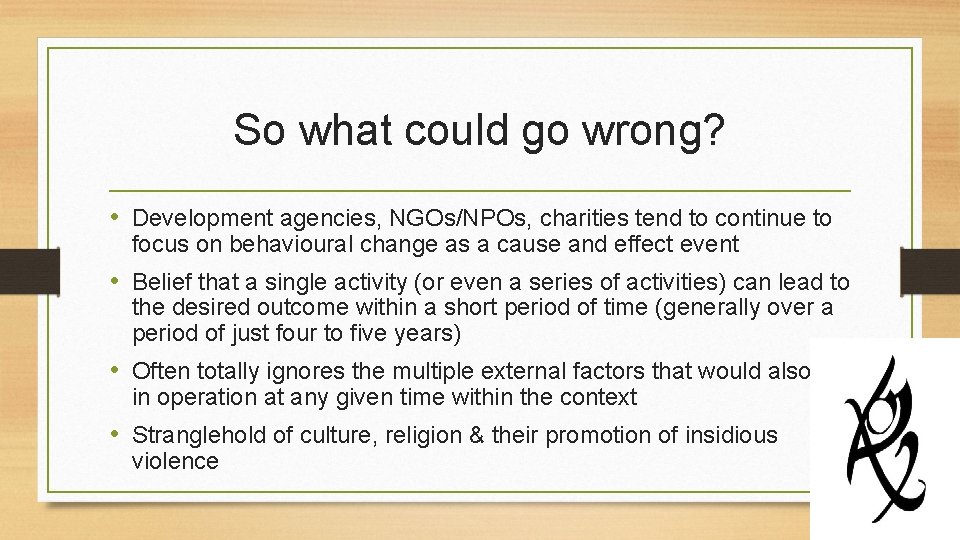 So what could go wrong? • Development agencies, NGOs/NPOs, charities tend to continue to