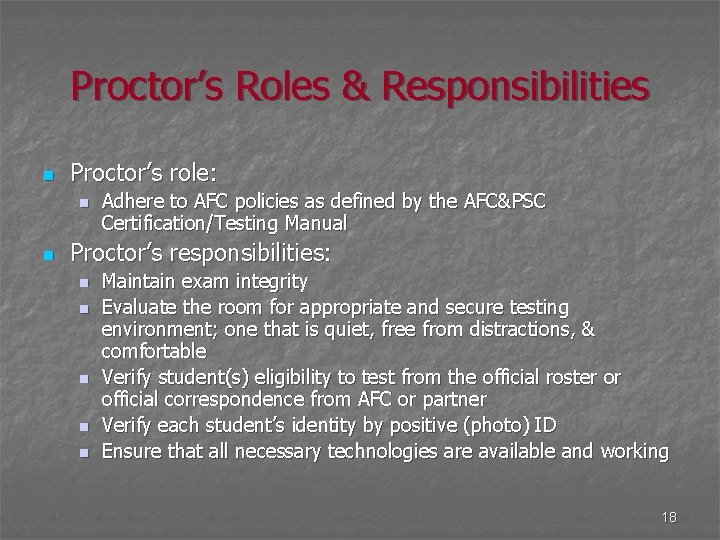 Proctor’s Roles & Responsibilities n Proctor’s role: n n Adhere to AFC policies as