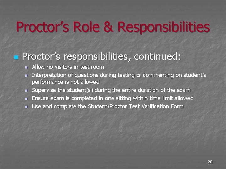 Proctor’s Role & Responsibilities n Proctor’s responsibilities, continued: n n n Allow no visitors