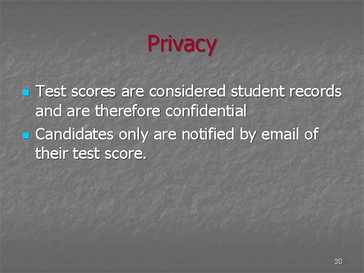 Privacy n n Test scores are considered student records and are therefore confidential Candidates