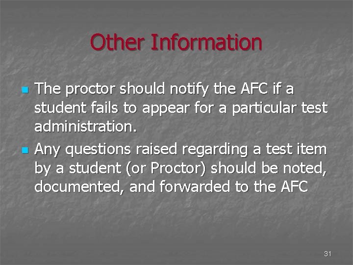 Other Information n n The proctor should notify the AFC if a student fails