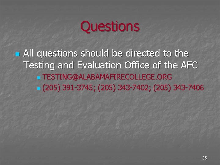 Questions n All questions should be directed to the Testing and Evaluation Office of