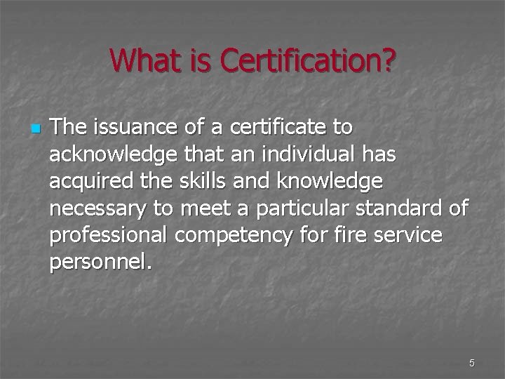 What is Certification? n The issuance of a certificate to acknowledge that an individual