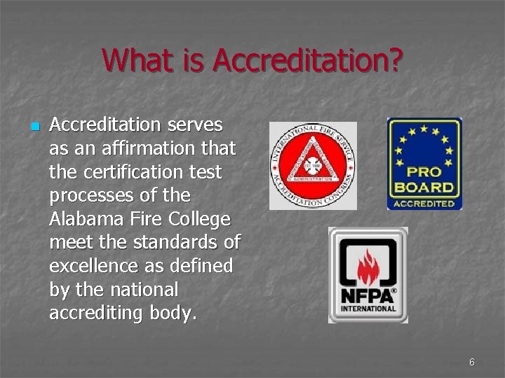 What is Accreditation? n Accreditation serves as an affirmation that the certification test processes
