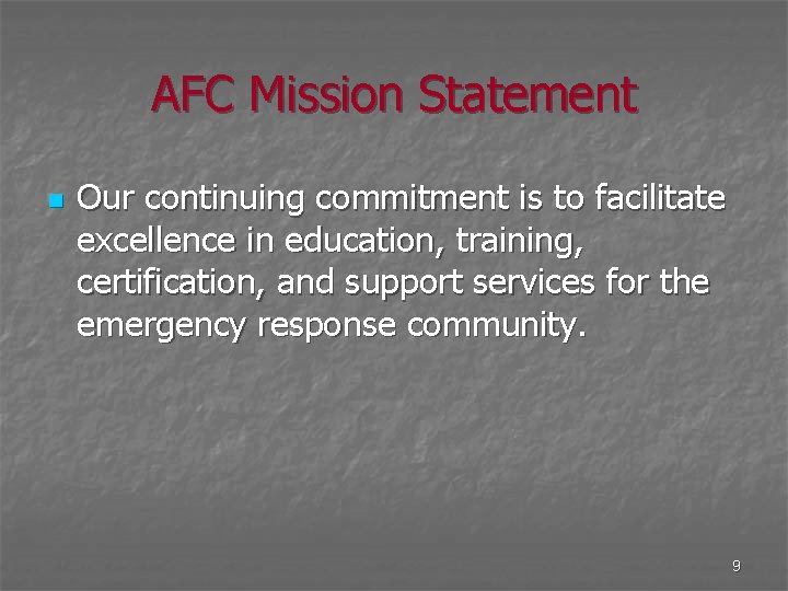 AFC Mission Statement n Our continuing commitment is to facilitate excellence in education, training,