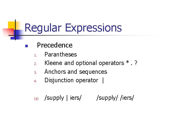 Regular Expressions Precedence n 4. Parantheses Kleene and optional operators *. ? Anchors and