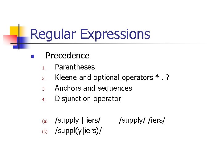 Regular Expressions Precedence n 1. 2. 3. 4. (a) (b) Parantheses Kleene and optional