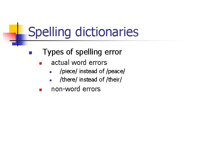 Spelling dictionaries Types of spelling error n n actual word errors n n n