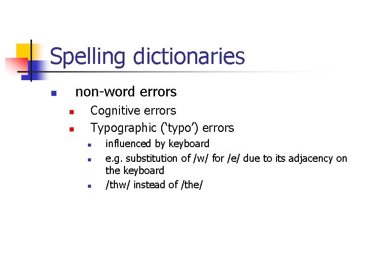 Spelling dictionaries non-word errors n n n Cognitive errors Typographic (‘typo’) errors n n