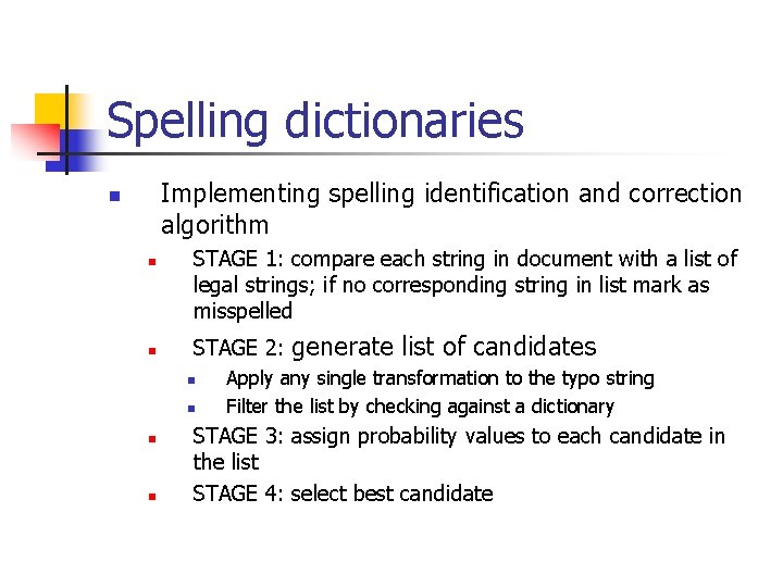 Spelling dictionaries Implementing spelling identification and correction algorithm n n n STAGE 1: compare