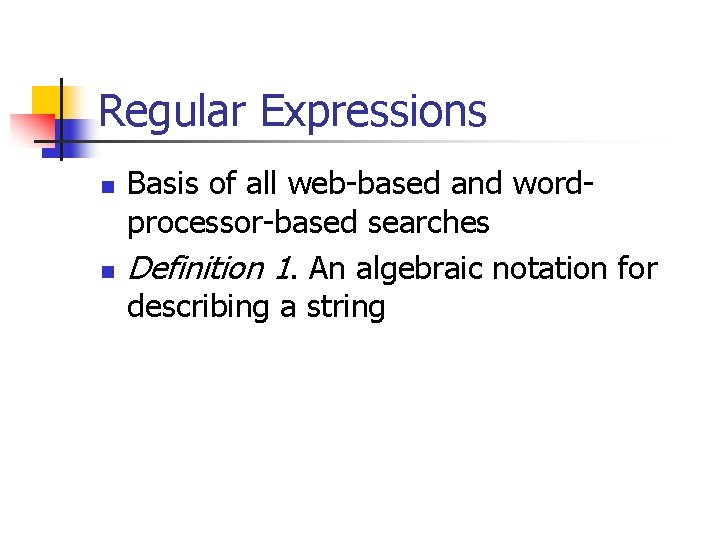 Regular Expressions n n Basis of all web-based and wordprocessor-based searches Definition 1. An