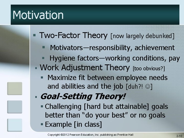 Motivation § Two-Factor Theory [now largely debunked] § Motivators―responsibility, achievement § Hygiene factors―working conditions,