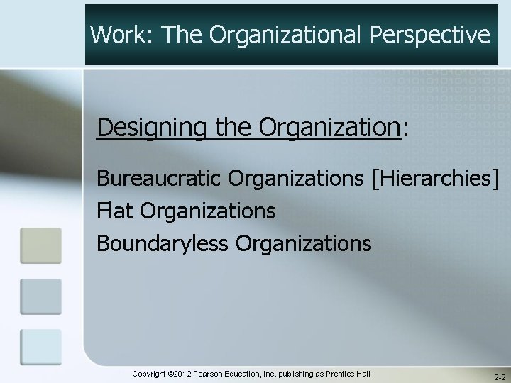 Work: The Organizational Perspective Designing the Organization: Bureaucratic Organizations [Hierarchies] Flat Organizations Boundaryless Organizations