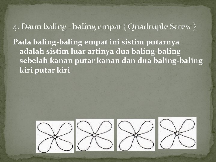 4. Daun baling - baling empat ( Quadruple Screw ) Pada baling-baling empat ini 4. Daun baling - baling empat ( Quadruple Screw ) Pada baling-baling empat ini