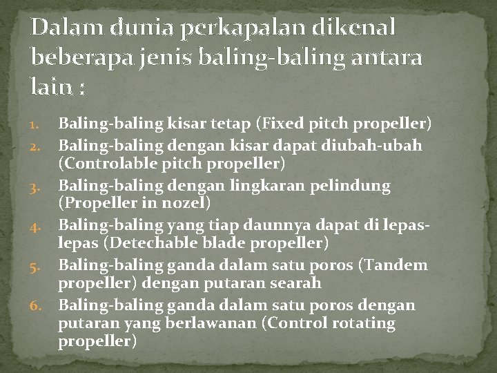 Dalam dunia perkapalan dikenal beberapa jenis baling-baling antara lain : Baling-baling kisar tetap (Fixed