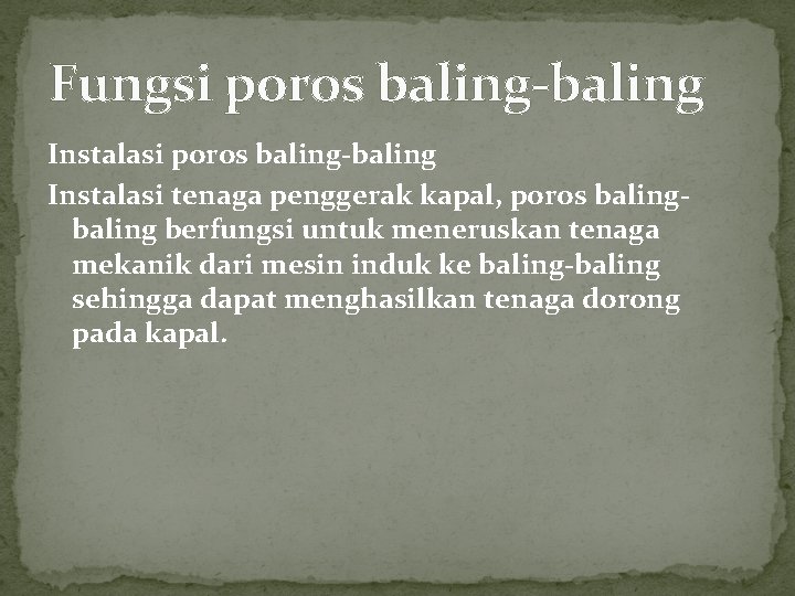Fungsi poros baling-baling Instalasi tenaga penggerak kapal, poros baling berfungsi untuk meneruskan tenaga mekanik Fungsi poros baling-baling Instalasi tenaga penggerak kapal, poros baling berfungsi untuk meneruskan tenaga mekanik