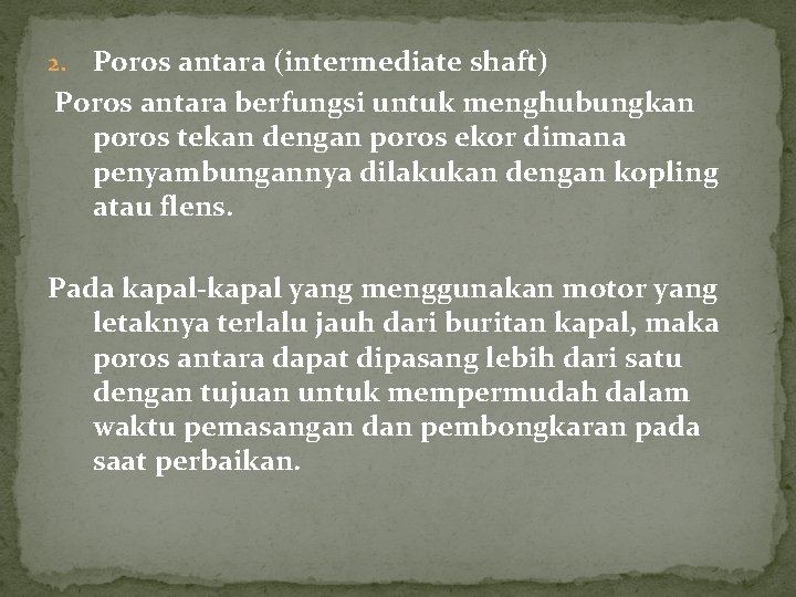 Poros antara (intermediate shaft) Poros antara berfungsi untuk menghubungkan poros tekan dengan poros ekor Poros antara (intermediate shaft) Poros antara berfungsi untuk menghubungkan poros tekan dengan poros ekor