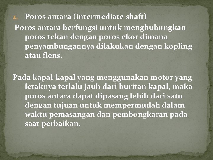 Poros antara (intermediate shaft) Poros antara berfungsi untuk menghubungkan poros tekan dengan poros ekor