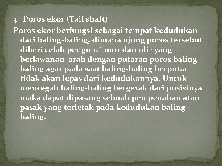 3. Poros ekor (Tail shaft) Poros ekor berfungsi sebagai tempat kedudukan dari baling-baling, dimana