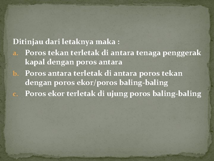 Ditinjau dari letaknya maka : a. Poros tekan terletak di antara tenaga penggerak kapal Ditinjau dari letaknya maka : a. Poros tekan terletak di antara tenaga penggerak kapal