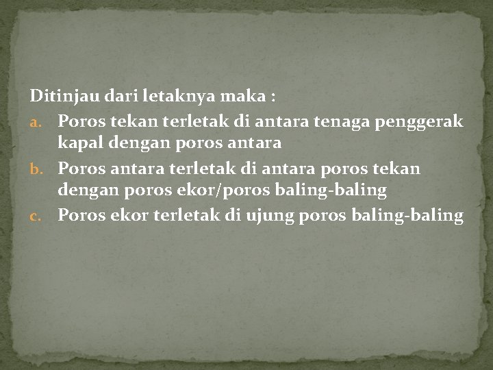 Ditinjau dari letaknya maka : a. Poros tekan terletak di antara tenaga penggerak kapal