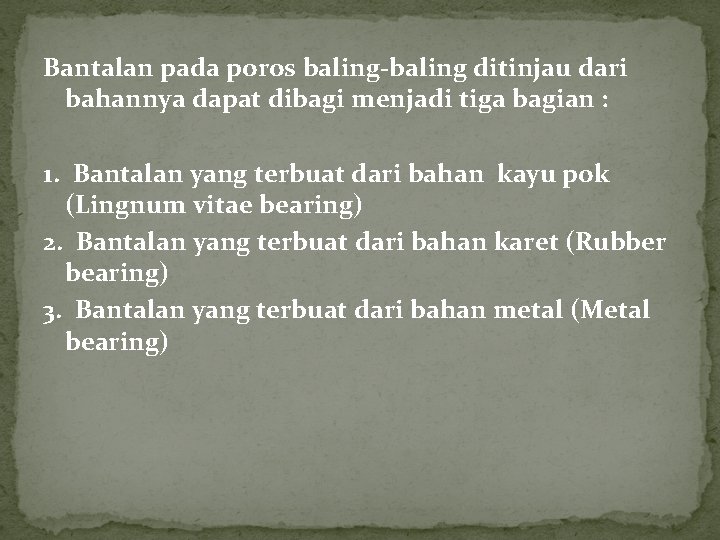 Bantalan pada poros baling-baling ditinjau dari bahannya dapat dibagi menjadi tiga bagian : 1. Bantalan pada poros baling-baling ditinjau dari bahannya dapat dibagi menjadi tiga bagian : 1.