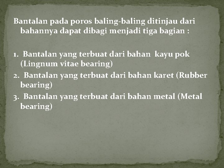 Bantalan pada poros baling-baling ditinjau dari bahannya dapat dibagi menjadi tiga bagian : 1.