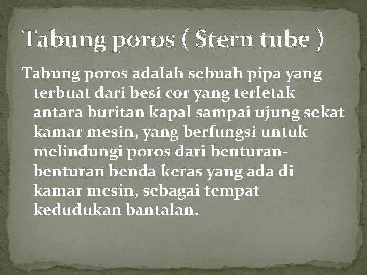 Tabung poros ( Stern tube ) Tabung poros adalah sebuah pipa yang terbuat dari Tabung poros ( Stern tube ) Tabung poros adalah sebuah pipa yang terbuat dari