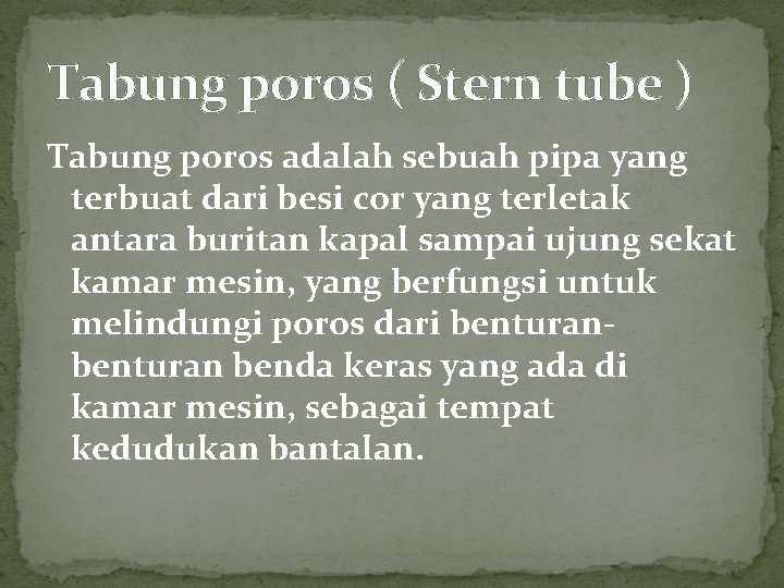 Tabung poros ( Stern tube ) Tabung poros adalah sebuah pipa yang terbuat dari