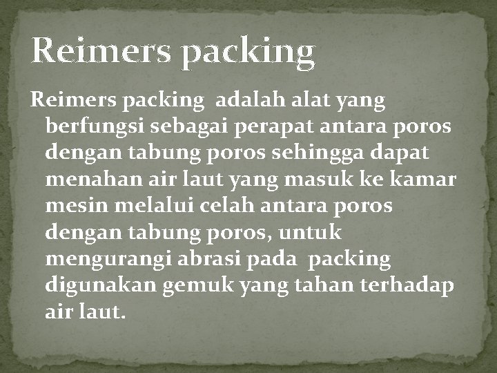 Reimers packing adalah alat yang berfungsi sebagai perapat antara poros dengan tabung poros sehingga