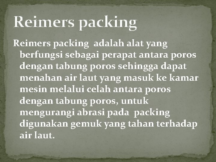 Reimers packing adalah alat yang berfungsi sebagai perapat antara poros dengan tabung poros sehingga Reimers packing adalah alat yang berfungsi sebagai perapat antara poros dengan tabung poros sehingga
