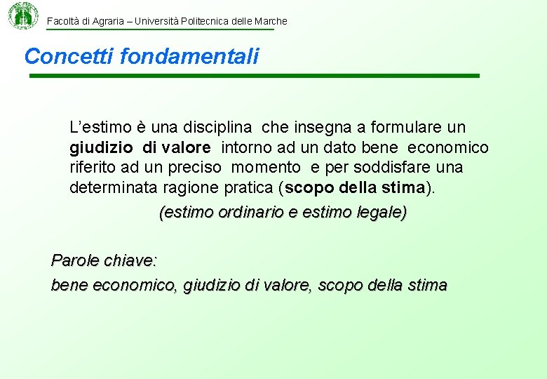 Facoltà di Agraria – Università Politecnica delle Marche Concetti fondamentali L’estimo è una disciplina