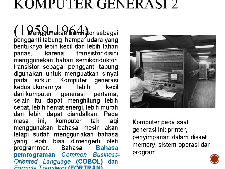 KOMPUTER GENERASI 2 Menggunakan transistor sebagai (1959 -1964) pengganti tabung hampa udara yang bentuknya