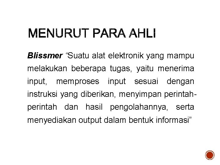 Blissmer “Suatu alat elektronik yang mampu melakukan beberapa tugas, yaitu menerima input, memproses input