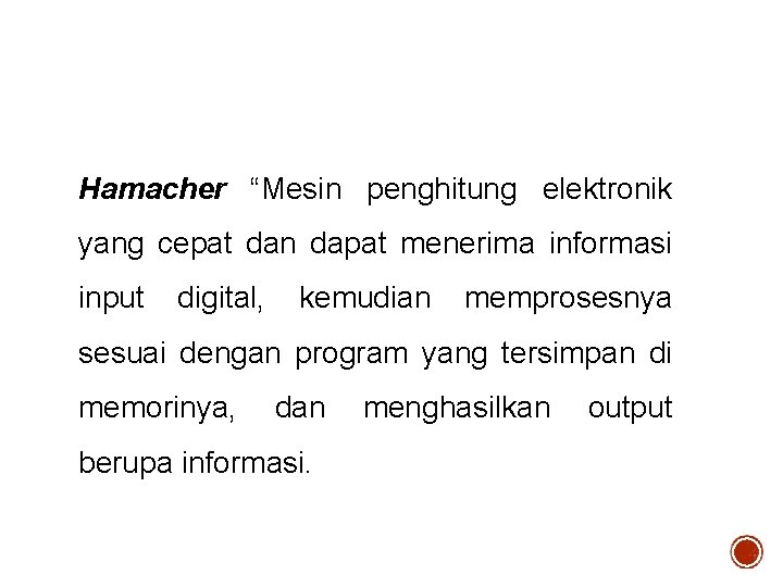 Hamacher “Mesin penghitung elektronik yang cepat dan dapat menerima informasi input digital, kemudian memprosesnya