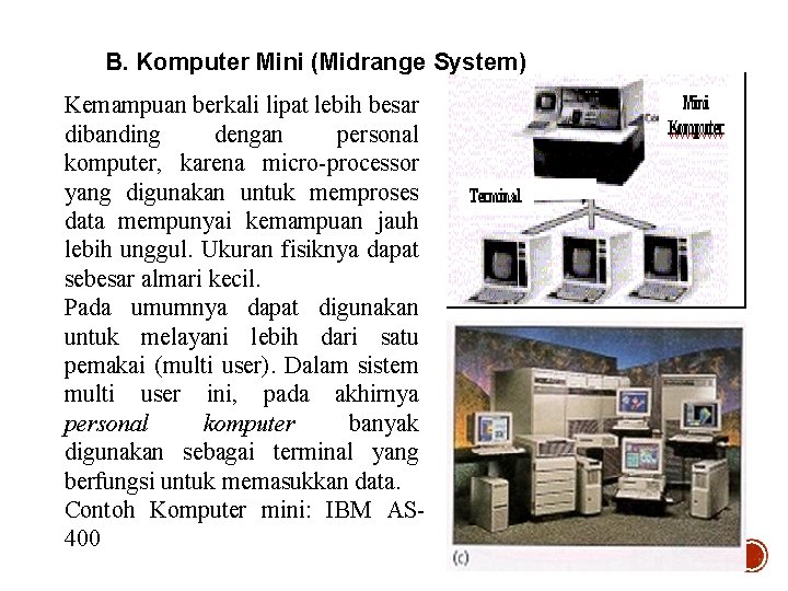 B. Komputer Mini (Midrange System) Kemampuan berkali lipat lebih besar dibanding dengan personal komputer,