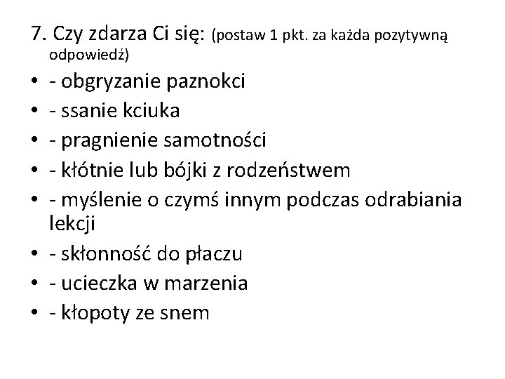 7. Czy zdarza Ci się: (postaw 1 pkt. za każda pozytywną odpowiedź) - obgryzanie