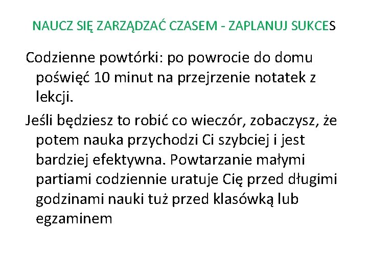 NAUCZ SIĘ ZARZĄDZAĆ CZASEM - ZAPLANUJ SUKCES Codzienne powtórki: po powrocie do domu poświęć