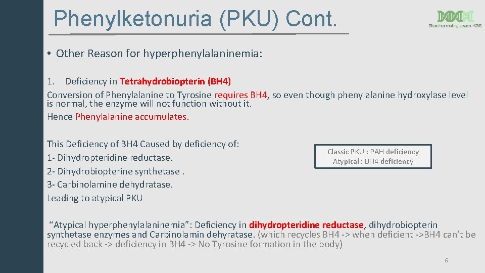 Phenylketonuria (PKU) Cont. • Other Reason for hyperphenylalaninemia: 1. Deficiency in Tetrahydrobiopterin (BH 4)