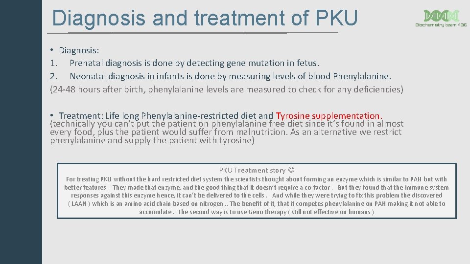 Diagnosis and treatment of PKU • Diagnosis: 1. Prenatal diagnosis is done by detecting