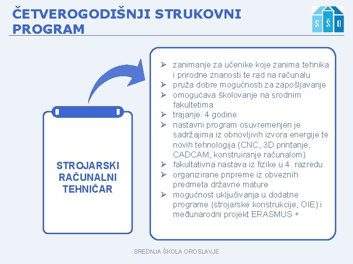 ČETVEROGODIŠNJI STRUKOVNI PROGRAM STROJARSKI RAČUNALNI TEHNIČAR Ø zanimanje za učenike koje zanima tehnika i