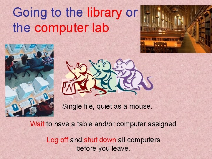 Going to the library or the computer lab Single file, quiet as a mouse.