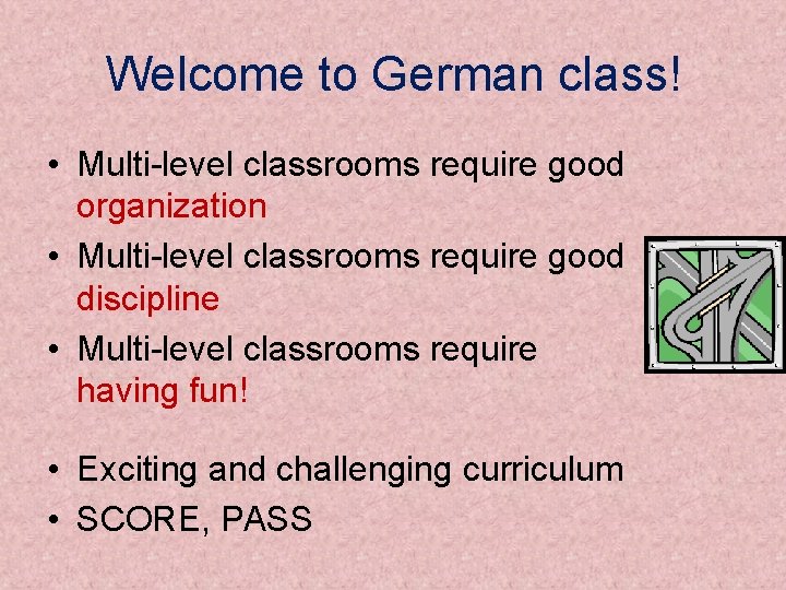 Welcome to German class! • Multi-level classrooms require good organization • Multi-level classrooms require
