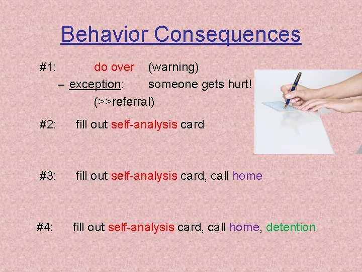 Behavior Consequences #1: do over (warning) – exception: someone gets hurt! (>>referral) #2: fill