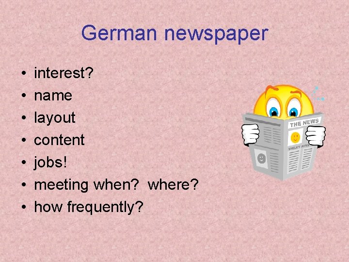 German newspaper • • interest? name layout content jobs! meeting when? where? how frequently?