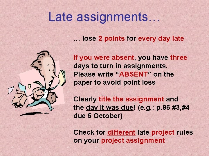 Late assignments… … lose 2 points for every day late If you were absent,