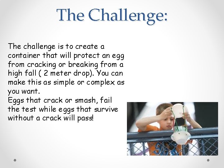 The Challenge: The challenge is to create a container that will protect an egg The Challenge: The challenge is to create a container that will protect an egg