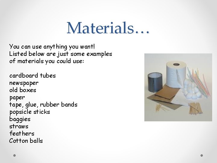 Materials… You can use anything you want! Listed below are just some examples of Materials… You can use anything you want! Listed below are just some examples of