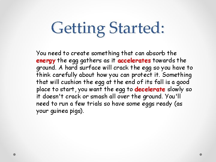 Getting Started: You need to create something that can absorb the energy the egg Getting Started: You need to create something that can absorb the energy the egg