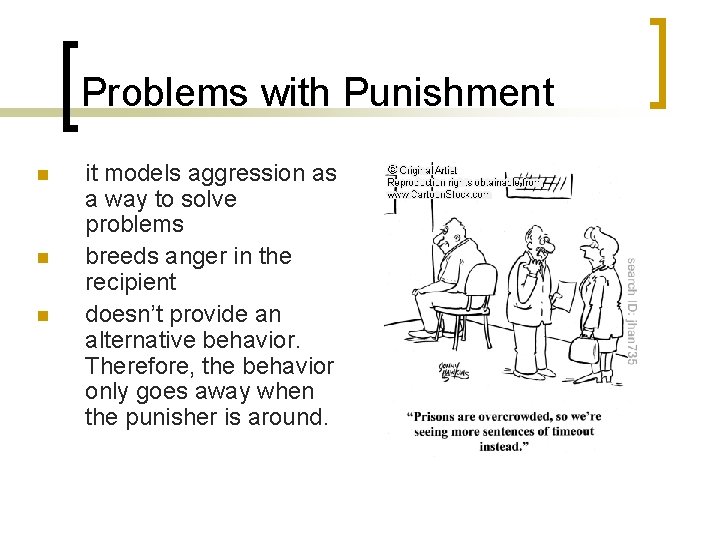 Problems with Punishment n n n it models aggression as a way to solve